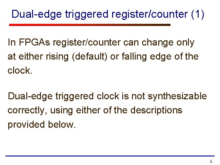 Dual-edge triggered register/counter (1) In FPGAs register/counter can change only at either rising (default)