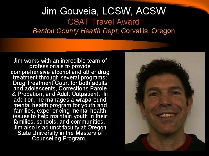 Jim Gouveia, LCSW, ACSW CSAT Travel Award Benton County Health Dept, Corvallis, Oregon Jim