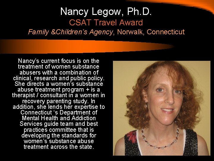 Nancy Legow, Ph. D. CSAT Travel Award Family &Children’s Agency, Norwalk, Connecticut Nancy’s current