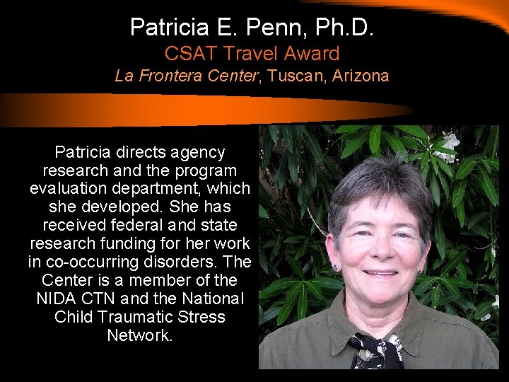 Patricia E. Penn, Ph. D. CSAT Travel Award La Frontera Center, Tuscan, Arizona Patricia