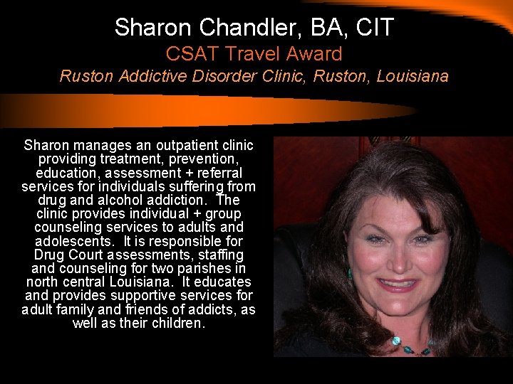 Sharon Chandler, BA, CIT CSAT Travel Award Ruston Addictive Disorder Clinic, Ruston, Louisiana Sharon