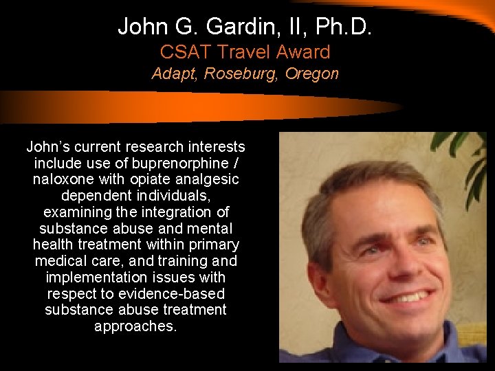 John G. Gardin, II, Ph. D. CSAT Travel Award Adapt, Roseburg, Oregon John’s current