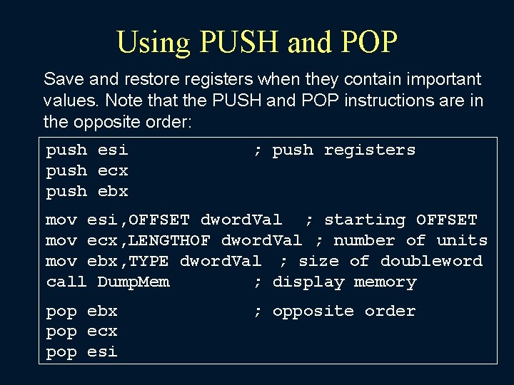 Using PUSH and POP Save and restore registers when they contain important values. Note