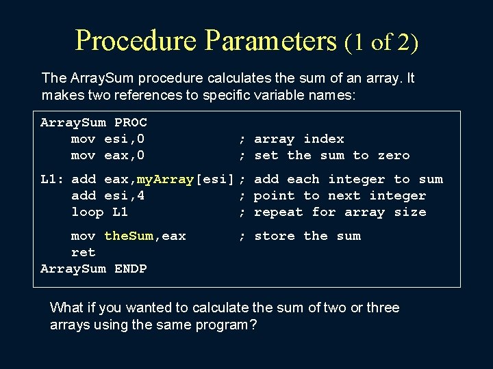 Procedure Parameters (1 of 2) The Array. Sum procedure calculates the sum of an