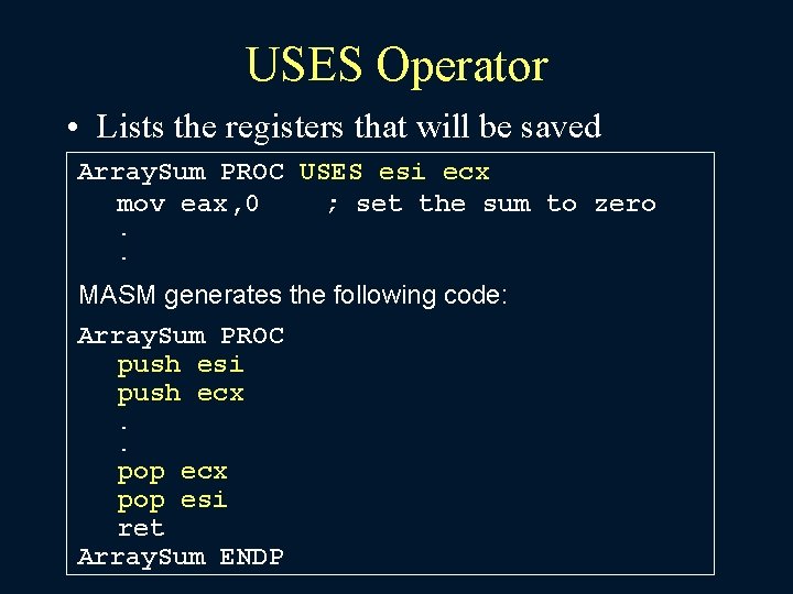 USES Operator • Lists the registers that will be saved Array. Sum PROC USES