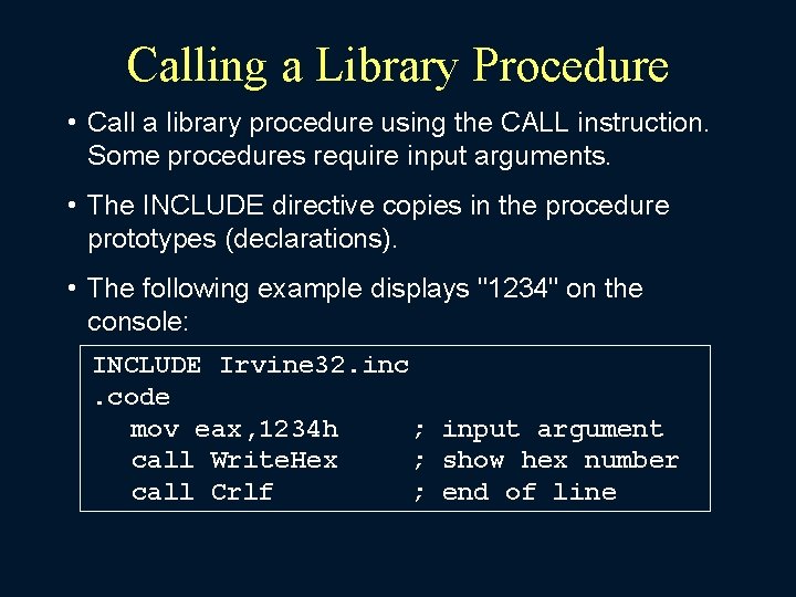 Calling a Library Procedure • Call a library procedure using the CALL instruction. Some
