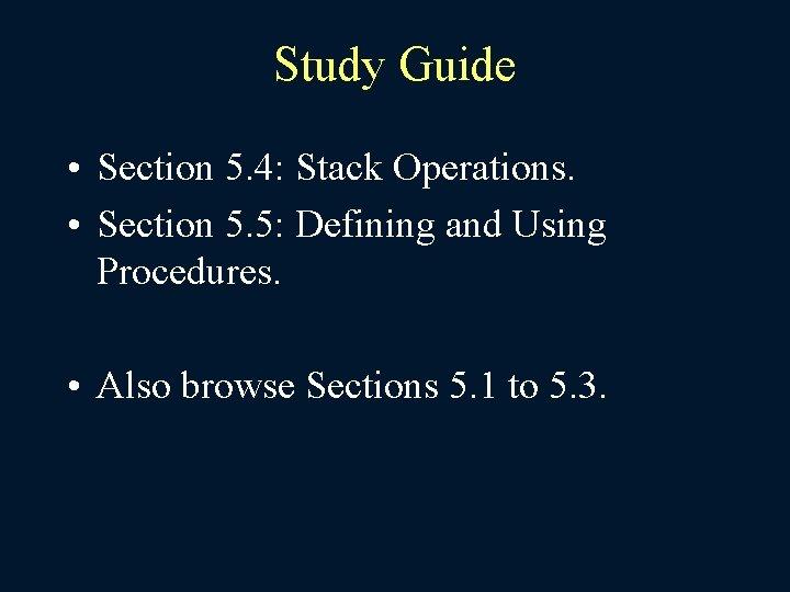 Study Guide • Section 5. 4: Stack Operations. • Section 5. 5: Defining and