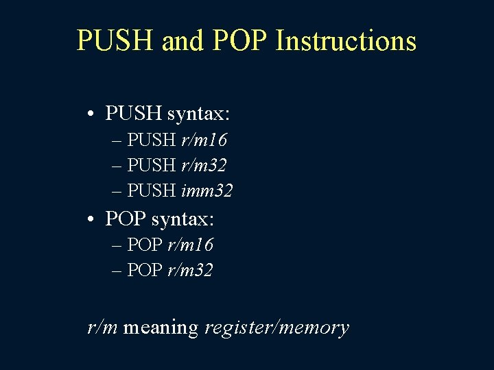 PUSH and POP Instructions • PUSH syntax: – PUSH r/m 16 – PUSH r/m