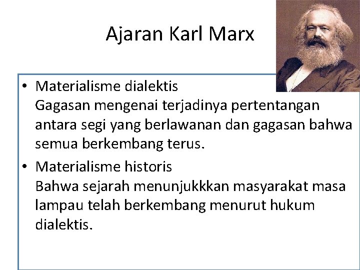 Ajaran Karl Marx • Materialisme dialektis Gagasan mengenai terjadinya pertentangan antara segi yang berlawanan