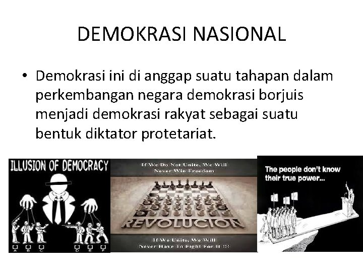 DEMOKRASI NASIONAL • Demokrasi ini di anggap suatu tahapan dalam perkembangan negara demokrasi borjuis