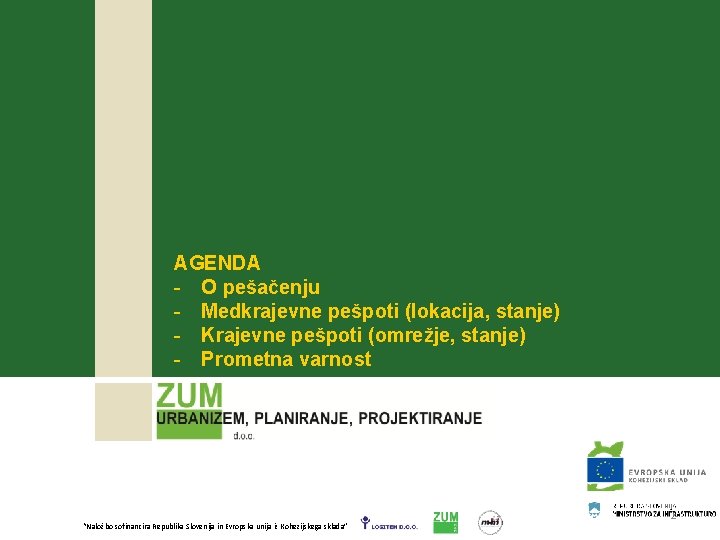 AGENDA - O pešačenju - Medkrajevne pešpoti (lokacija, stanje) - Krajevne pešpoti (omrežje, stanje)