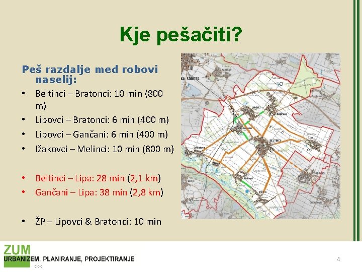 Kje pešačiti? Peš razdalje med robovi naselij: • Beltinci – Bratonci: 10 min (800