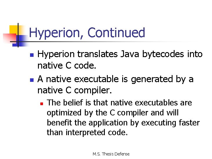 Hyperion, Continued n n Hyperion translates Java bytecodes into native C code. A native