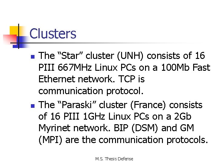 Clusters n n The “Star” cluster (UNH) consists of 16 PIII 667 MHz Linux