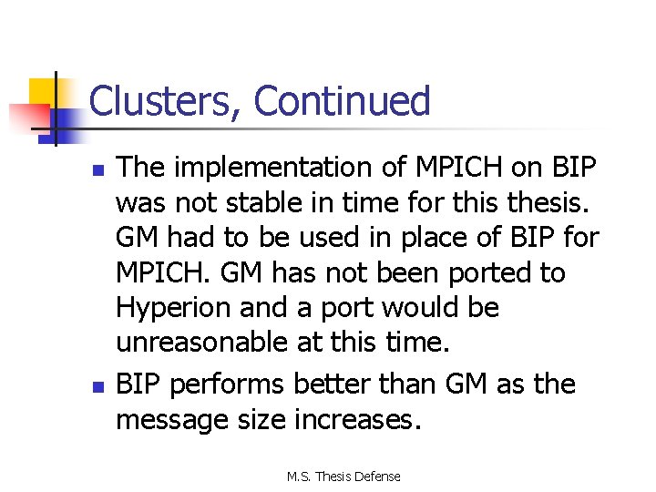 Clusters, Continued n n The implementation of MPICH on BIP was not stable in