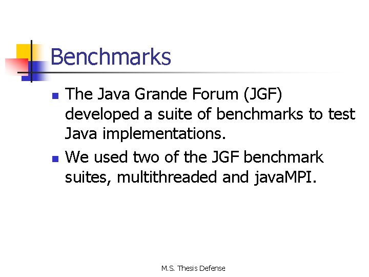 Benchmarks n n The Java Grande Forum (JGF) developed a suite of benchmarks to