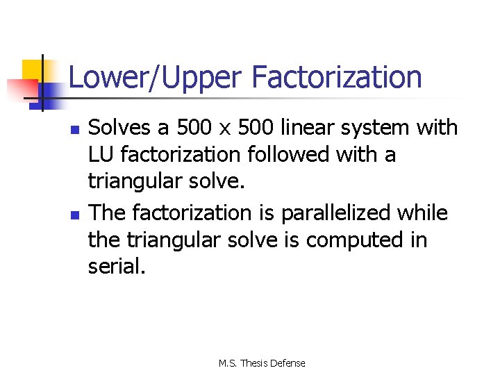 Lower/Upper Factorization n n Solves a 500 x 500 linear system with LU factorization