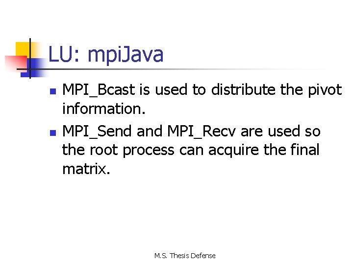 LU: mpi. Java n n MPI_Bcast is used to distribute the pivot information. MPI_Send