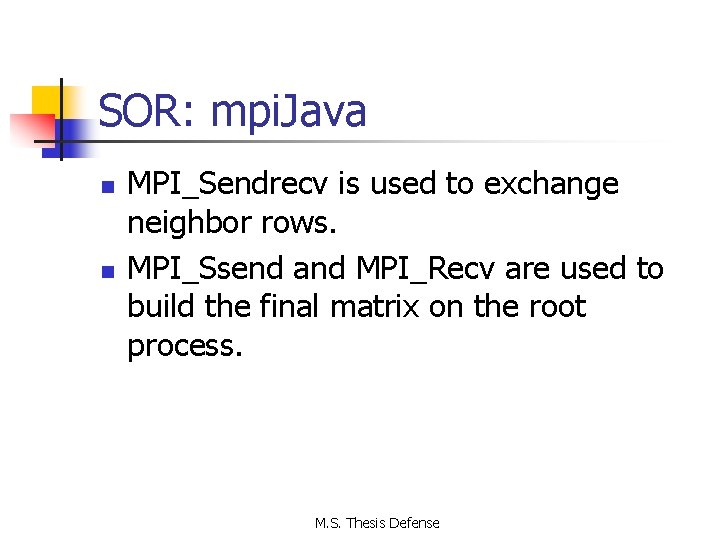SOR: mpi. Java n n MPI_Sendrecv is used to exchange neighbor rows. MPI_Ssend and