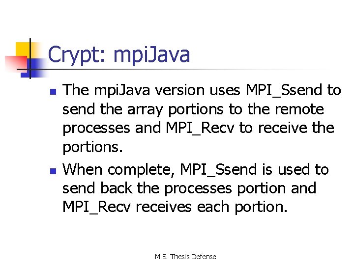 Crypt: mpi. Java n n The mpi. Java version uses MPI_Ssend to send the