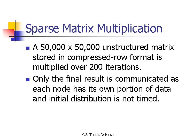 Sparse Matrix Multiplication n n A 50, 000 x 50, 000 unstructured matrix stored