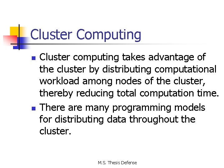 Cluster Computing n n Cluster computing takes advantage of the cluster by distributing computational