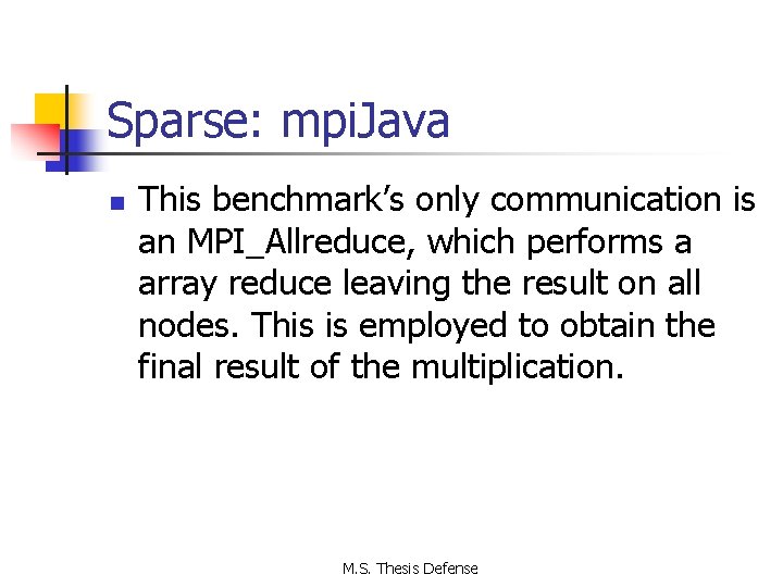 Sparse: mpi. Java n This benchmark’s only communication is an MPI_Allreduce, which performs a
