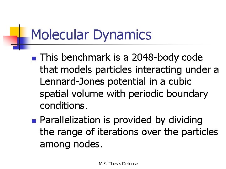 Molecular Dynamics n n This benchmark is a 2048 body code that models particles