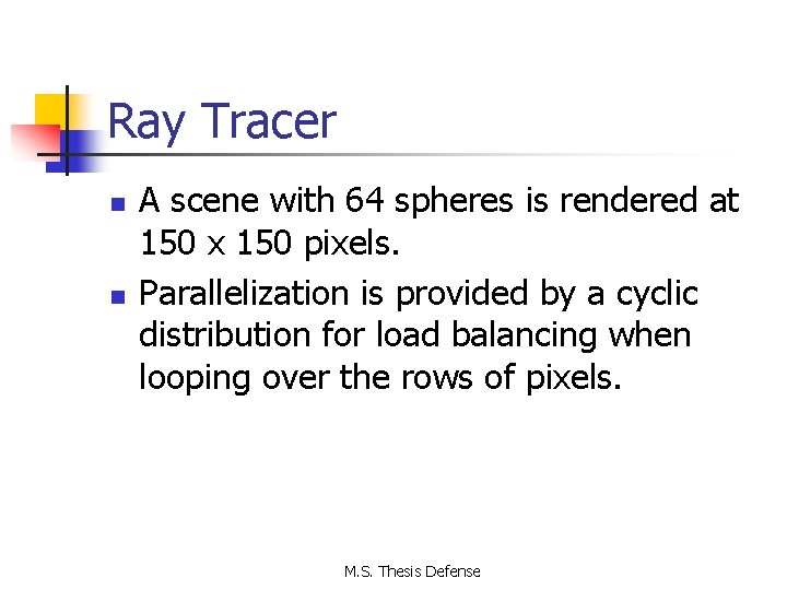 Ray Tracer n n A scene with 64 spheres is rendered at 150 x