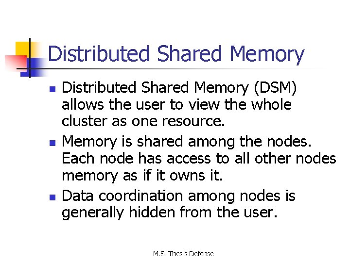 Distributed Shared Memory n n n Distributed Shared Memory (DSM) allows the user to
