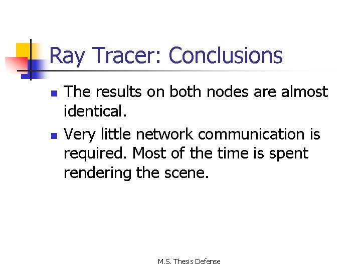 Ray Tracer: Conclusions n n The results on both nodes are almost identical. Very