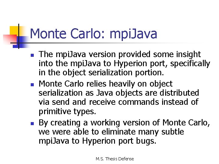 Monte Carlo: mpi. Java n n n The mpi. Java version provided some insight