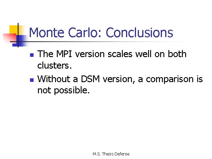 Monte Carlo: Conclusions n n The MPI version scales well on both clusters. Without
