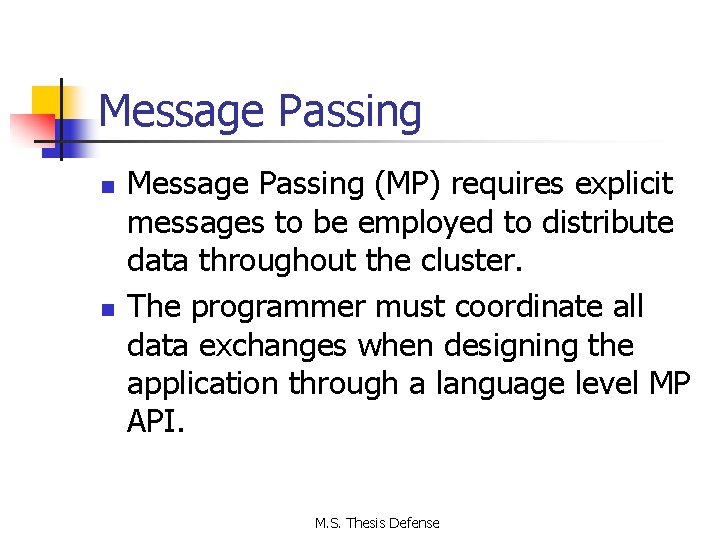 Message Passing n n Message Passing (MP) requires explicit messages to be employed to