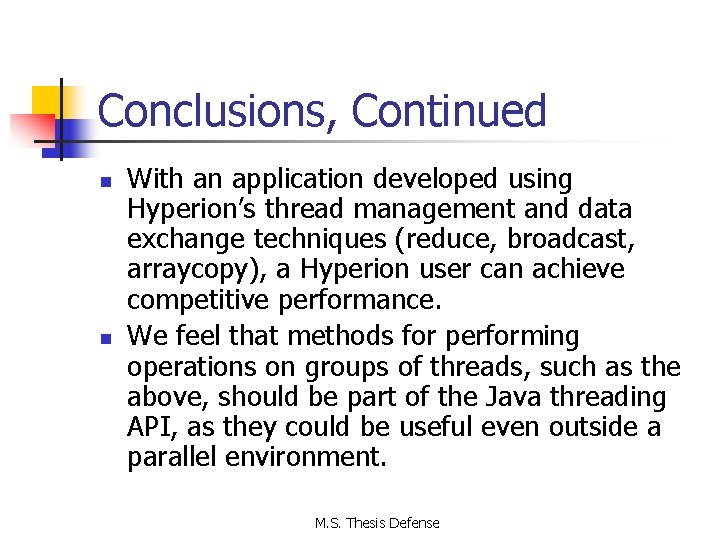 Conclusions, Continued n n With an application developed using Hyperion’s thread management and data