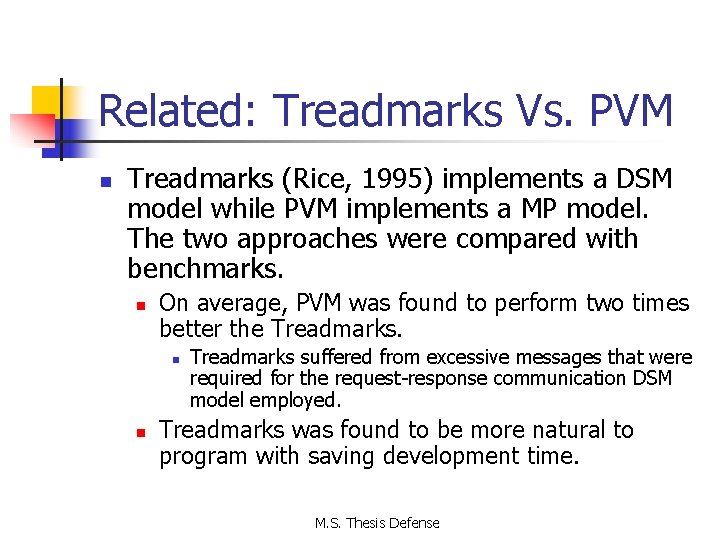 Related: Treadmarks Vs. PVM n Treadmarks (Rice, 1995) implements a DSM model while PVM