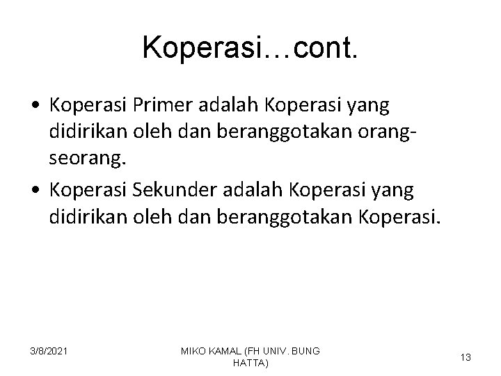 Koperasi…cont. • Koperasi Primer adalah Koperasi yang didirikan oleh dan beranggotakan orangseorang. • Koperasi