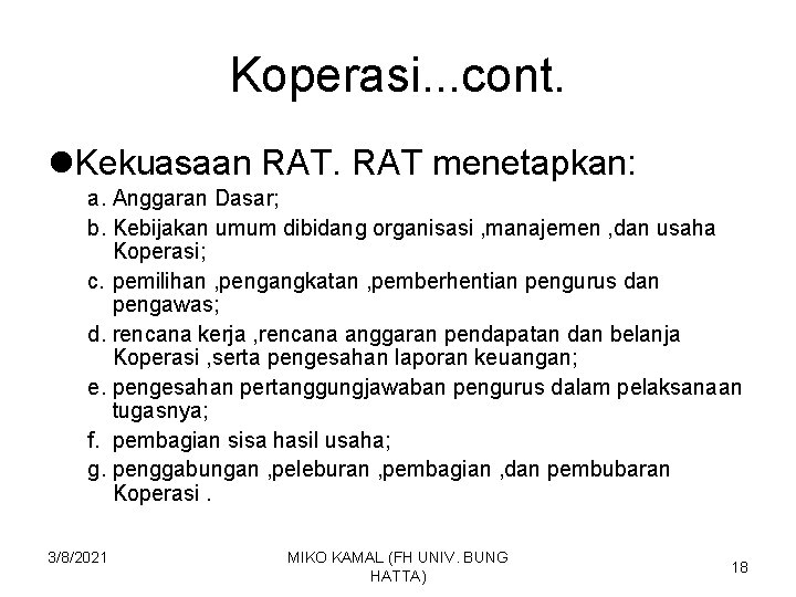 Koperasi. . . cont. l. Kekuasaan RAT menetapkan: a. Anggaran Dasar; b. Kebijakan umum