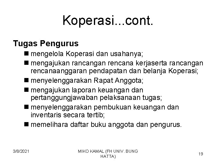 Koperasi. . . cont. Tugas Pengurus n mengelola Koperasi dan usahanya; n mengajukan rancangan