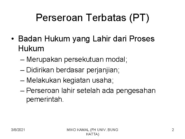 Perseroan Terbatas (PT) • Badan Hukum yang Lahir dari Proses Hukum – Merupakan persekutuan