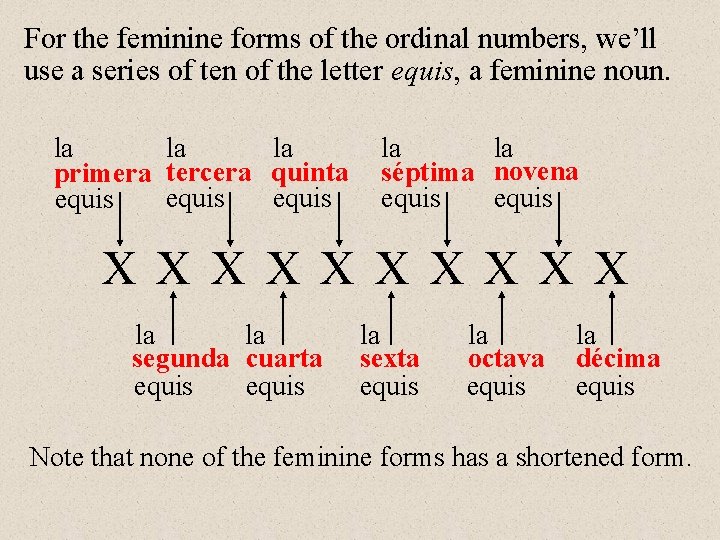 For the feminine forms of the ordinal numbers, we’ll use a series of ten