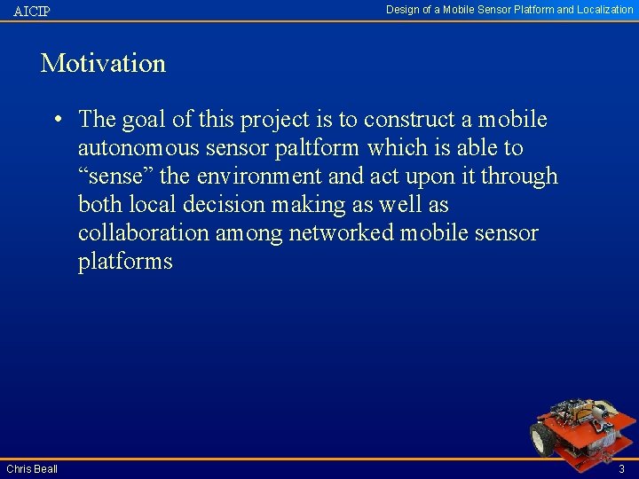 Design of a Mobile Sensor Platform and Localization AICIP Motivation • The goal of