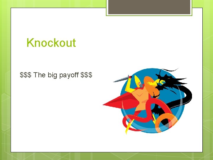 Knockout $$$ The big payoff $$$ 