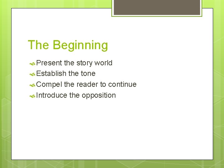 The Beginning Present the story world Establish the tone Compel the reader to continue
