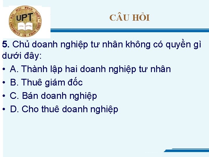 C U HỎI 5. Chủ doanh nghiệp tư nhân không có quyền gì dưới