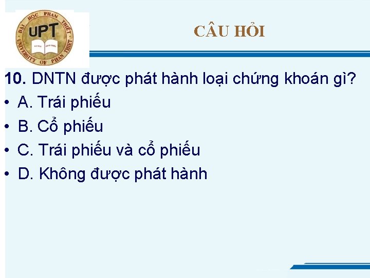 C U HỎI 10. DNTN được phát hành loại chứng khoán gì? • A.