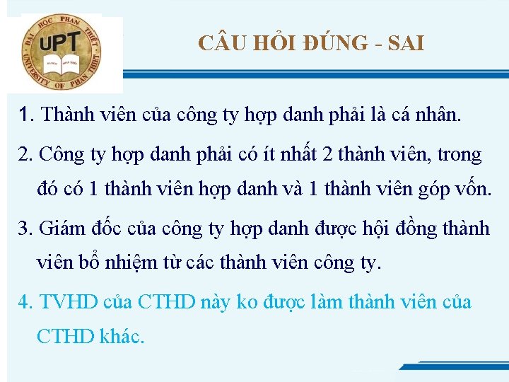 C U HỎI ĐÚNG - SAI 1. Thành viên của công ty hợp danh