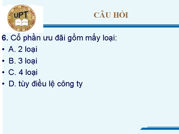 C U HỎI 6. Cổ phần ưu đãi gồm mấy loại: • A. 2