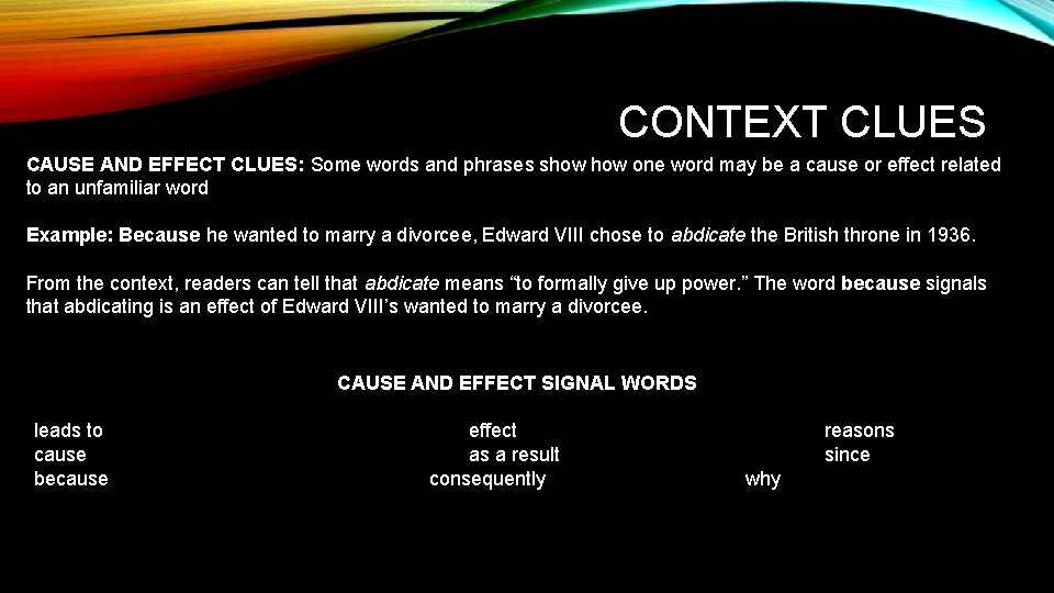 CONTEXT CLUES CAUSE AND EFFECT CLUES: Some words and phrases show one word may