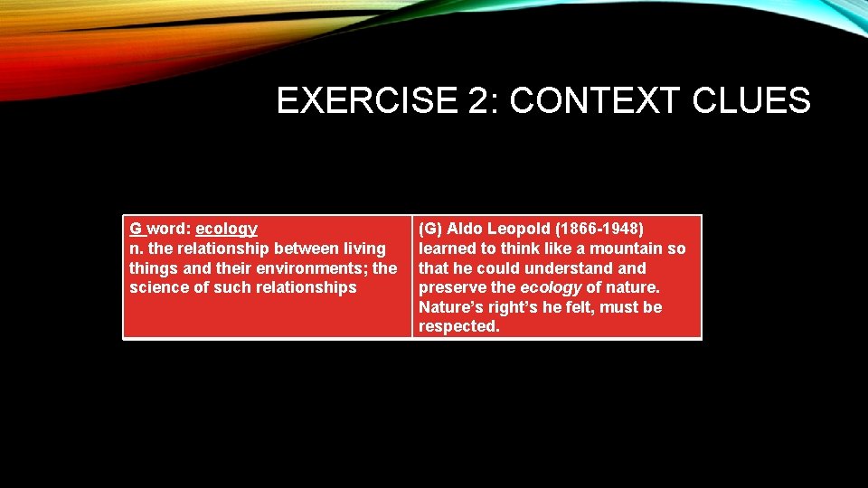 EXERCISE 2: CONTEXT CLUES G word: ecology n. the relationship between living things and
